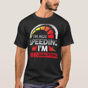 Drag Racing Racer Race Car I'm Not Speeding I'm Qu T-Shirt