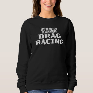 Drag Strip 1320 Accessories Plan For Retirement Dr Sweatshirt