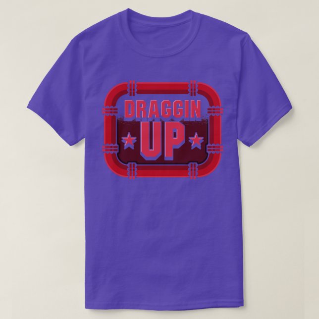 Draggin Up T-Shirt (Design Front)