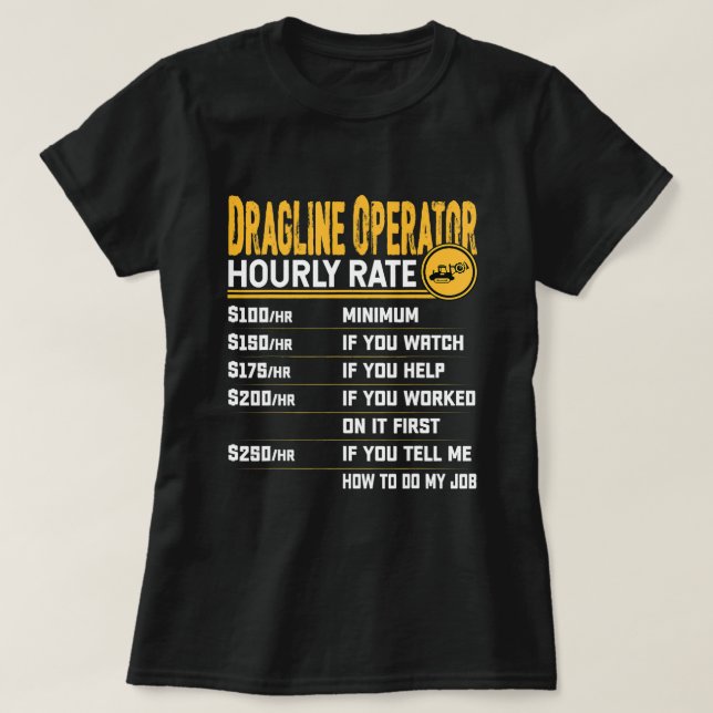 Dragline Operator Hourly Rate Funny Excavator Oper T-Shirt (Design Front)