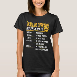 Dragline Operator Hourly Rate Funny Excavator Oper T-Shirt