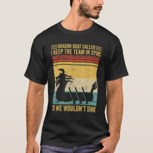 Dragon Boat Caller Team Sync We Wouldn t Sink Race T-Shirt
