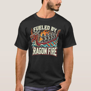 Dragon Boat Racing - Fuelled by Dragon Fire T-Shirt