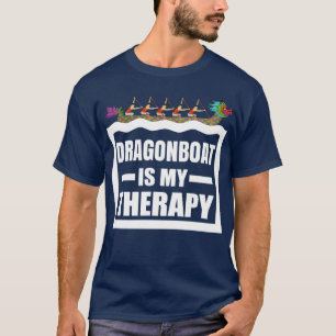 Dragon Boat Racing is my therapy Funny Dragonboat T-Shirt