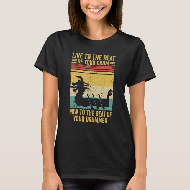 Dragon Boat Racing Race Paddle Beat Of Drum Row Be T-Shirt (Front)
