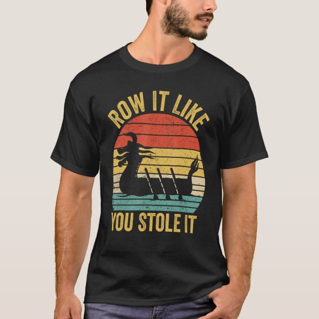 Dragon Boat Racing Race Paddle Boat Row It Like Yo T-Shirt (Front)