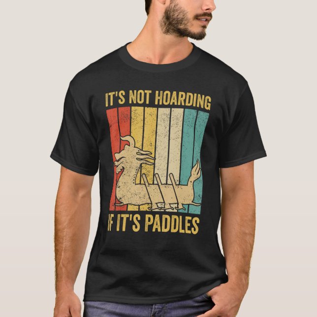 Dragon Boat Racing Race Paddle Not Hoarding If It  T-Shirt (Front)