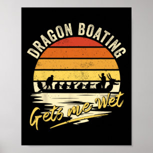 Dragon Boating Gets Me Wet - Funny Dragon Boat Rac Poster