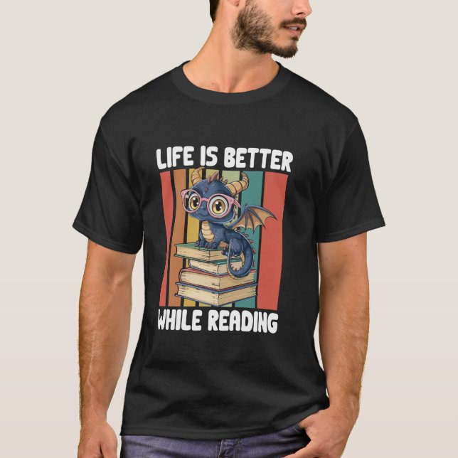Dragon Books Life Is Better While Reading T-Shirt (Front)