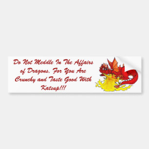 dragon, Do Not Meddle In The Affairs of Dragons... Bumper Sticker