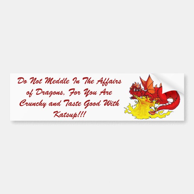 dragon, Do Not Meddle In The Affairs of Dragons... Bumper Sticker (Front)