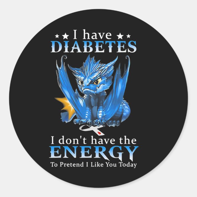Dragon I Have Diabetes I Don't Have The Energy To  Classic Round Sticker (Front)