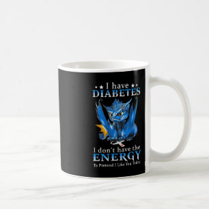 Dragon I Have Diabetes I Don't Have The Energy To  Coffee Mug