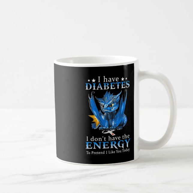 Dragon I Have Diabetes I Don't Have The Energy To  Coffee Mug (Right)