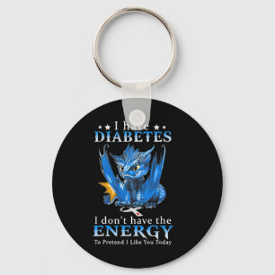 Dragon I Have Diabetes I Don't Have The Energy To  Key Ring