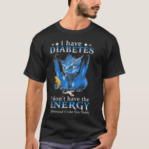 Dragon I Have Diabetes I Don't Have The Energy To  T-Shirt