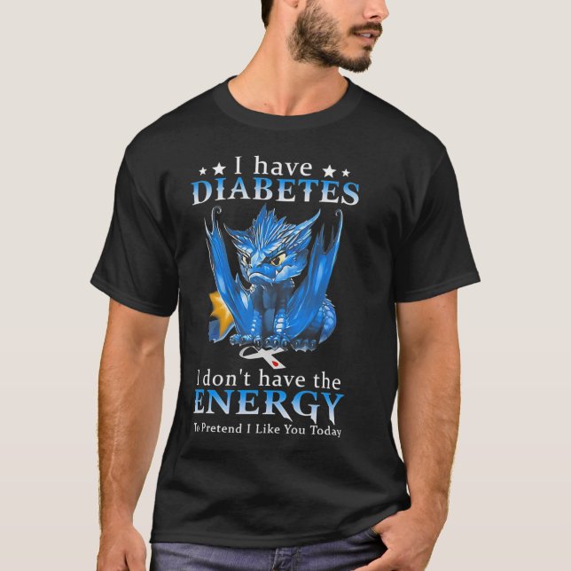 Dragon I Have Diabetes I Don't Have The Energy To  T-Shirt (Front)