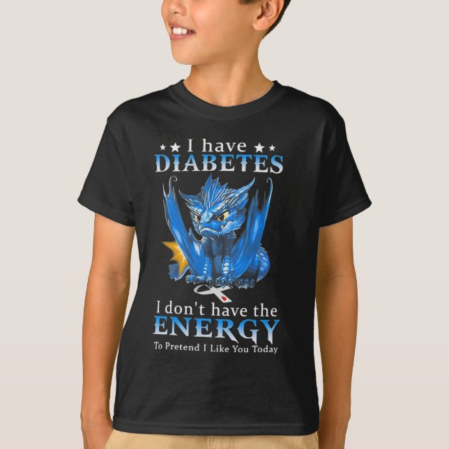 Dragon I Have Diabetes I Don't Have The Energy To  T-Shirt (Front)