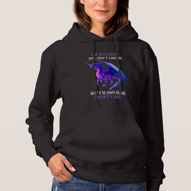 Dragon Im 97 Sure You Dont Like Me But Im 100 Sure Hoodie (Front)