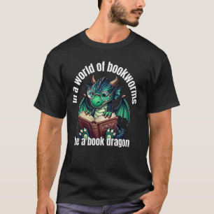 Dragon In A World of Bookworms Be A Book Dragon 1 T-Shirt