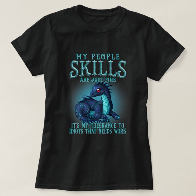 Dragon My People Skills Are Just Fine Its My Toler T-Shirt (Design Front)