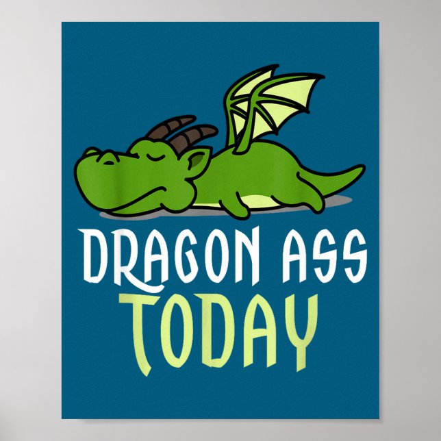 Dragon Today _ Dragging _ Lazy _ Funny Novelty _ G Poster (Front)