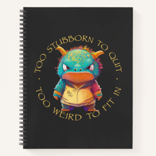 Dragon Too Stubborn To Quit Too Weird Cute Funny Notebook