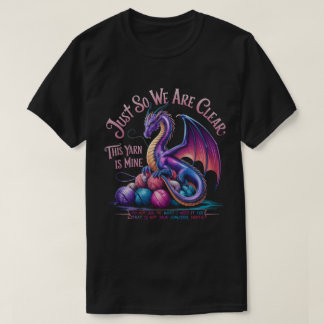 Dragon Yarn Eggs for Clear Yarn Only Yarn is Mine T-Shirt