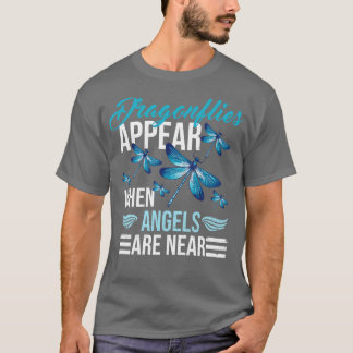 Dragonflies Appear When Angels Are Near Dragonfl T-Shirt