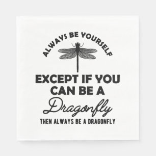 Dragonfly - Be yourself Except if you can be b Napkin