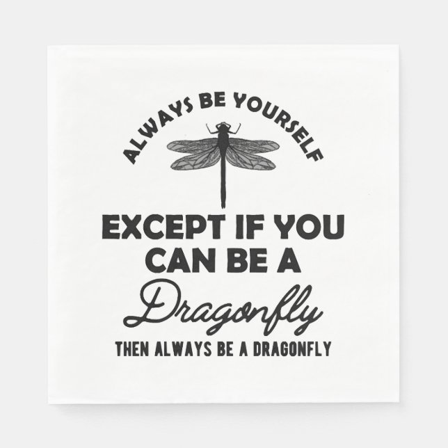 Dragonfly - Be yourself Except if you can be b Napkin (Front)