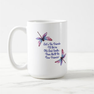 Dragonfly gift Let's Be Friends Old Senile funny Coffee Mug