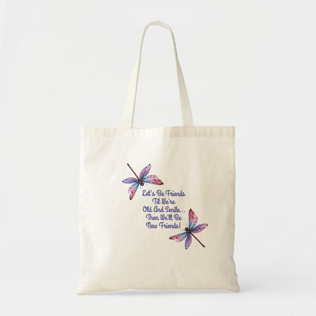 Dragonfly gift Let's Be Friends Old Senile funny Tote Bag (Front)