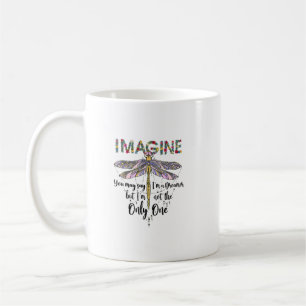 Dragonfly Imagine You May Say Dragonfly Lover Gift Coffee Mug