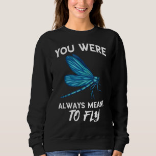 Dragonfly Nature Insect Always Meant To Fly Dragon Sweatshirt