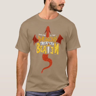 Dragons can be Beaten T-Shirt