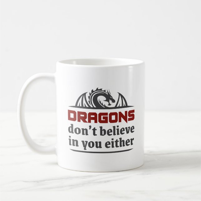 Dragons Don’t Believe In You Either Coffee Mug (Left)