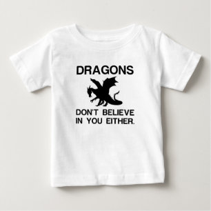 DRAGONS DON'T BELIEVE IN YOU EITHER BABY T-Shirt