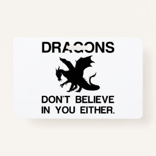 DRAGONS DON'T BELIEVE IN YOU EITHER ID BADGE