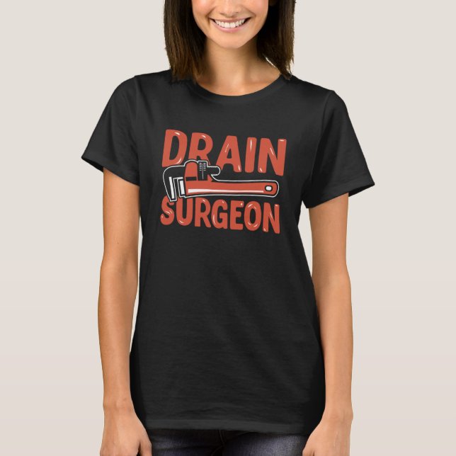 Drain surgeon craft & fix the leak T-Shirt (Front)
