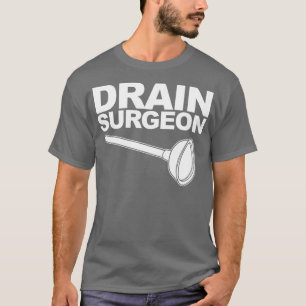 Drain Surgeon funny Plumber Drain Surgeon T-Shirt