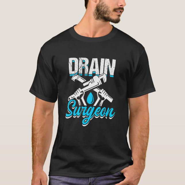 Drain Surgeon Plumber Plumbing T-Shirt (Front)