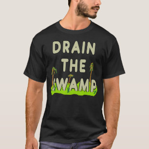 Drain The Swamp  T-Shirt