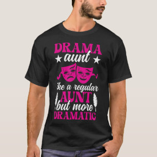 Drama Aunt Theatre Actor Aunt Theatre Actress Aunt T-Shirt