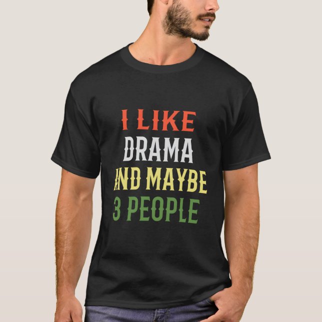 Drama 'I Like Drama And Maybe 3 People' T-Shirt (Front)