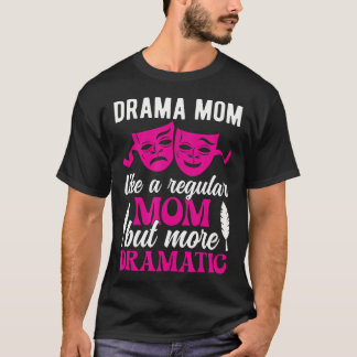 Drama Mom Theatre Mom Theatre Actor Mom Theatre Ac T-Shirt
