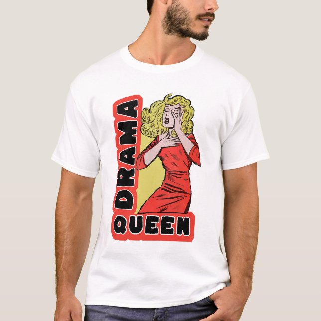Drama Queen because everything excites me too much T-Shirt (Front)
