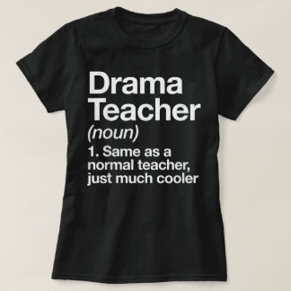 Drama Teacher Definition School Acting Theatre T-Shirt