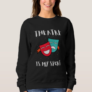 Drama Teacher For Theatre And Performing Arts 1 Sweatshirt