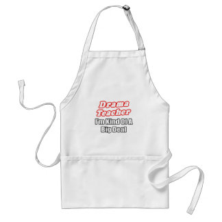 Drama Teacher...Kind of a Big Deal Standard Apron
